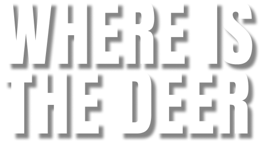 WHERE IS THE DEER?